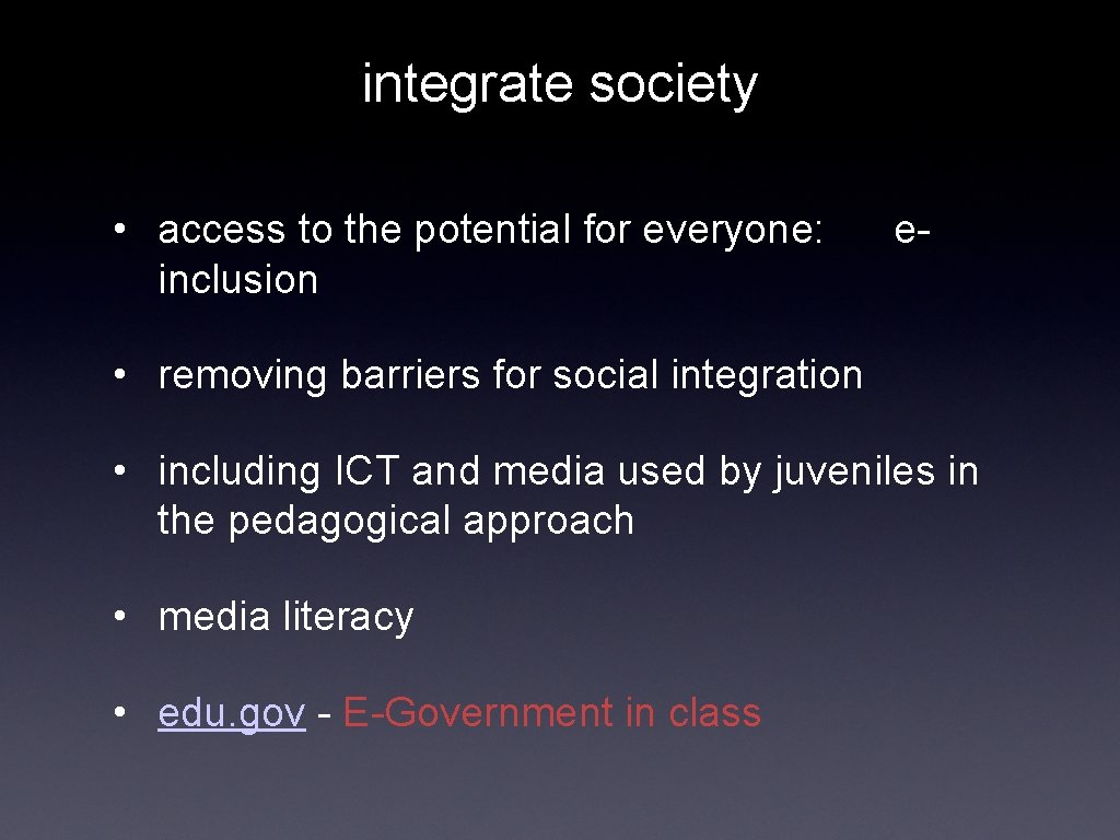integrate society • access to the potential for everyone: inclusion e- • removing barriers