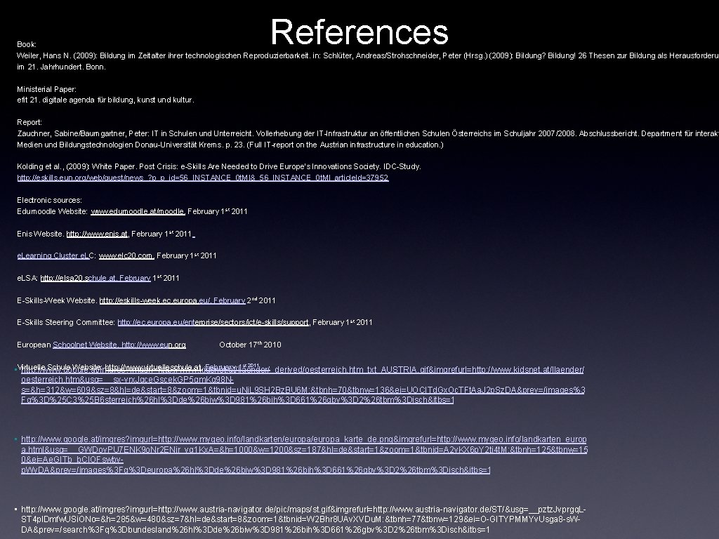 References Book: Weiler, Hans N. (2009): Bildung im Zeitalter ihrer technologischen Reproduzierbarkeit. in: Schlüter,