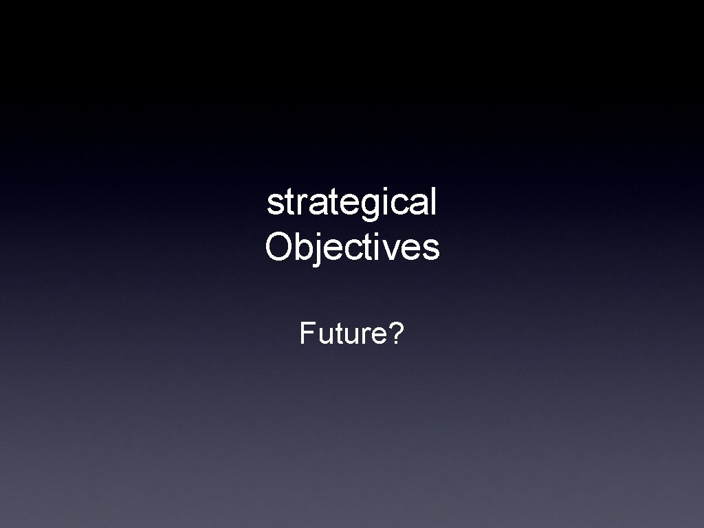 strategical Objectives Future? 