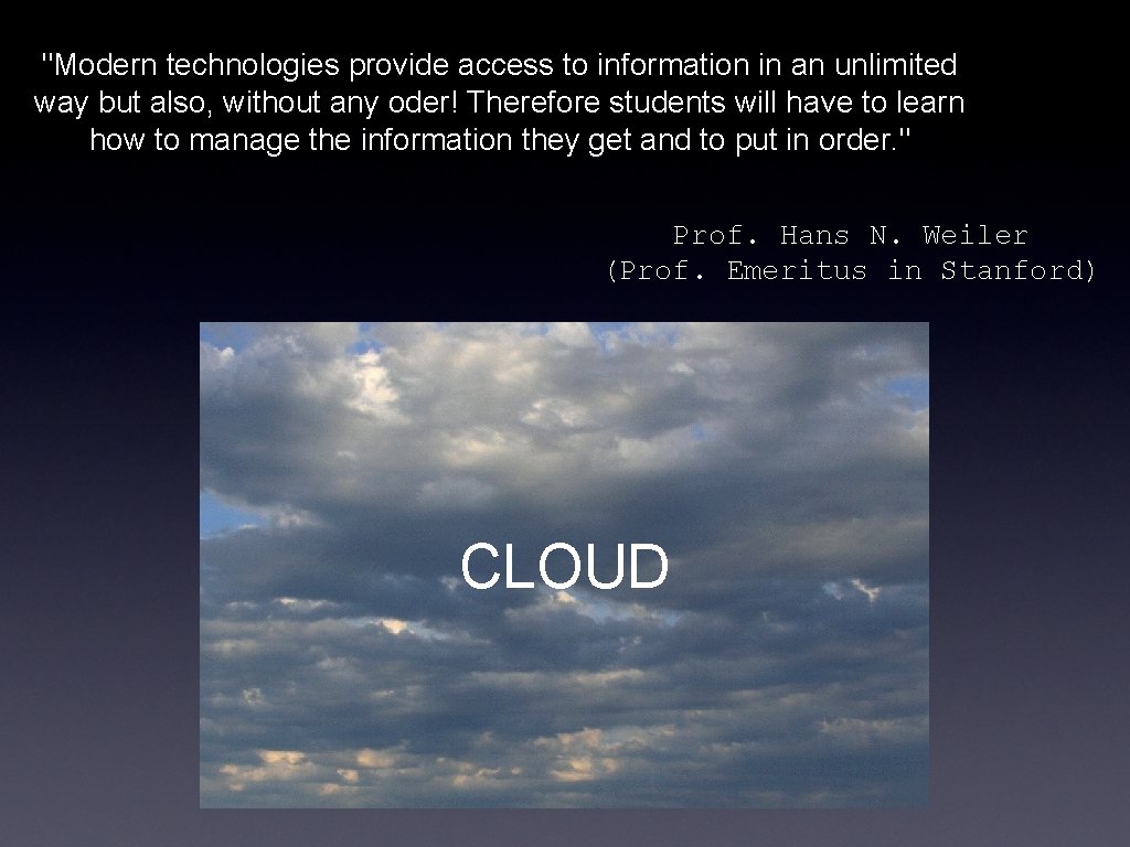 "Modern technologies provide access to information in an unlimited way but also, without any