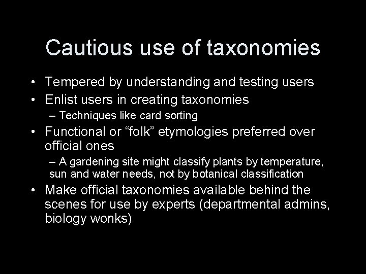 Cautious use of taxonomies • Tempered by understanding and testing users • Enlist users