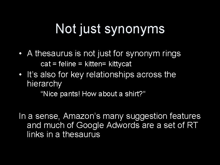 Not just synonyms • A thesaurus is not just for synonym rings cat =