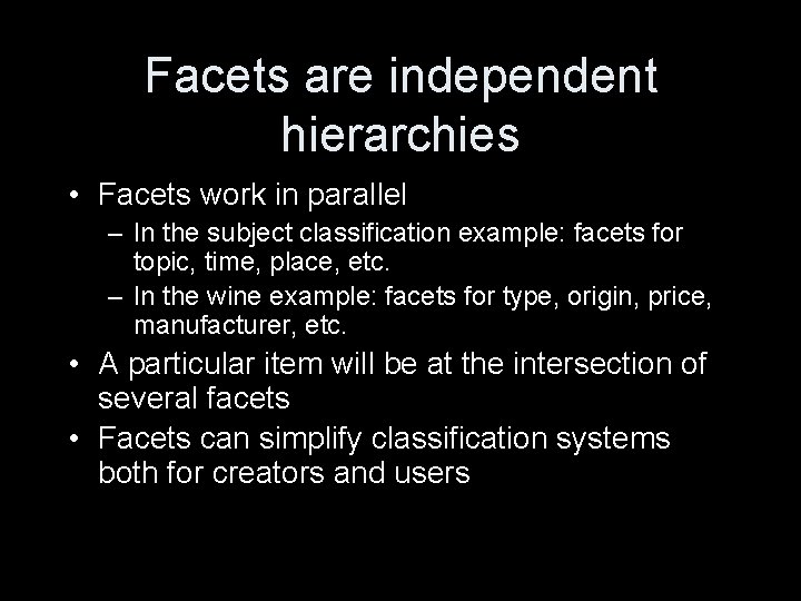 Facets are independent hierarchies • Facets work in parallel – In the subject classification