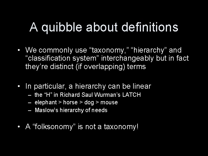 A quibble about definitions • We commonly use “taxonomy, ” “hierarchy” and “classification system”