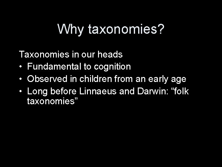 Why taxonomies? Taxonomies in our heads • Fundamental to cognition • Observed in children