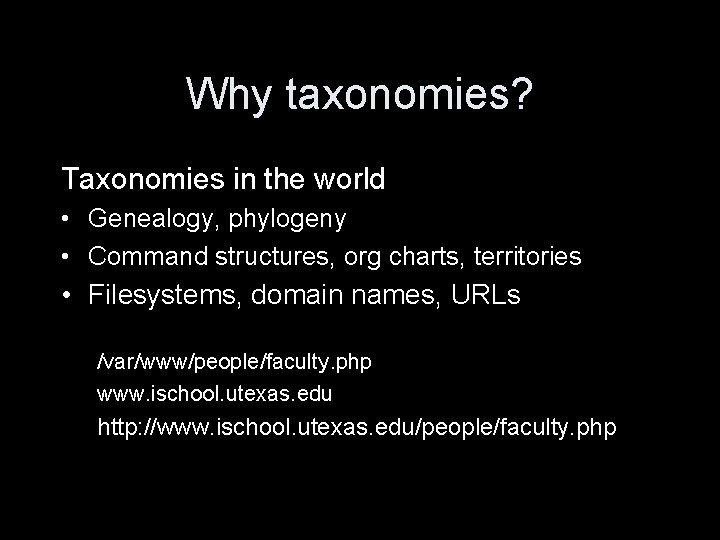 Why taxonomies? Taxonomies in the world • Genealogy, phylogeny • Command structures, org charts,