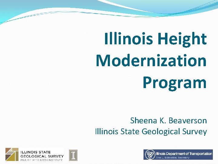 Illinois Height Modernization Program Sheena K. Beaverson Illinois State Geological Survey 