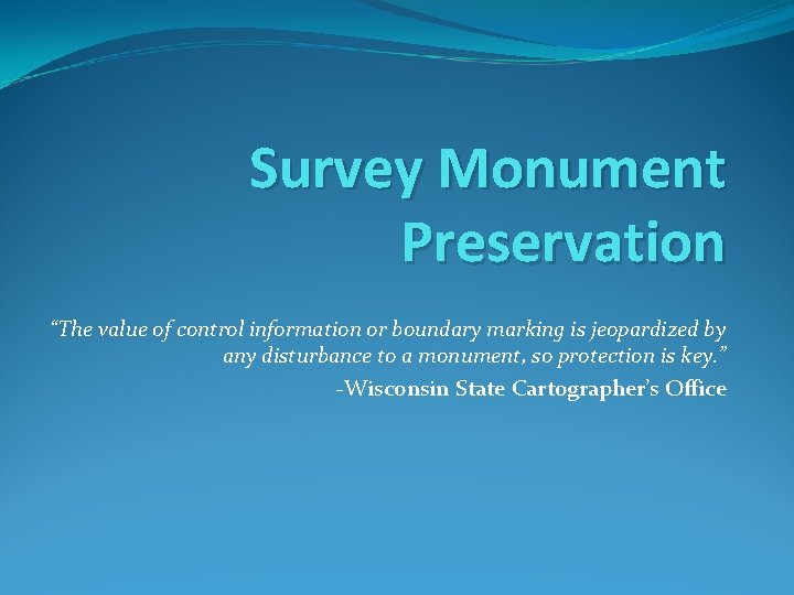 Survey Monument Preservation “The value of control information or boundary marking is jeopardized by