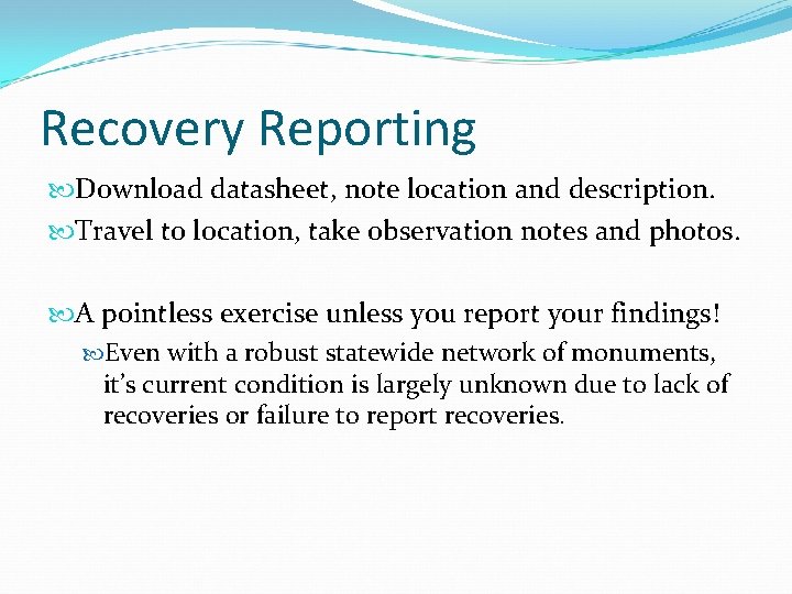 Recovery Reporting Download datasheet, note location and description. Travel to location, take observation notes