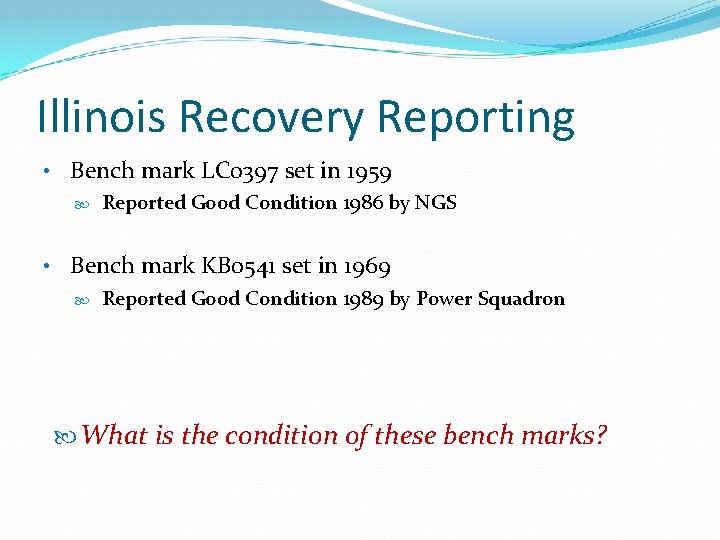 Illinois Recovery Reporting • Bench mark LC 0397 set in 1959 Reported Good Condition