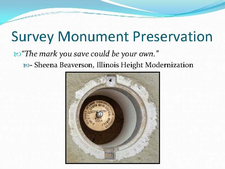 Survey Monument Preservation “The mark you save could be your own. ” - Sheena