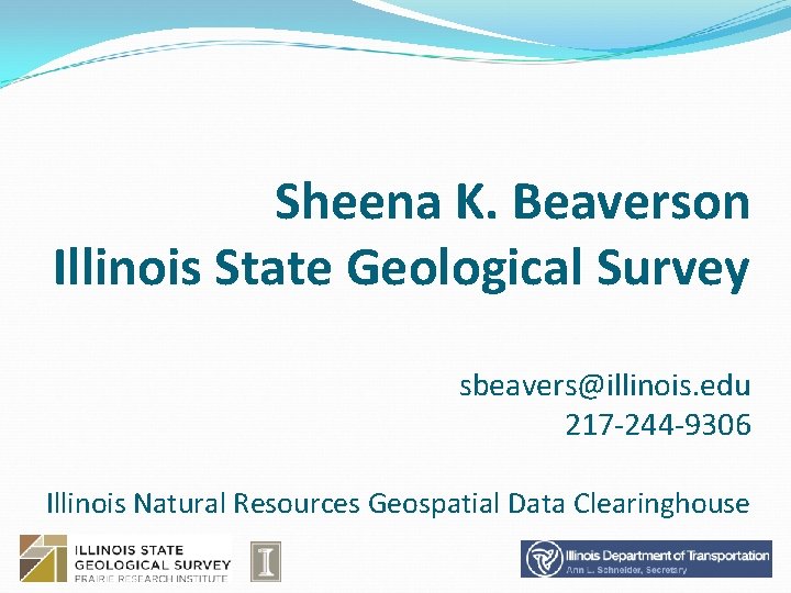 Sheena K. Beaverson Illinois State Geological Survey sbeavers@illinois. edu 217 -244 -9306 Illinois Natural