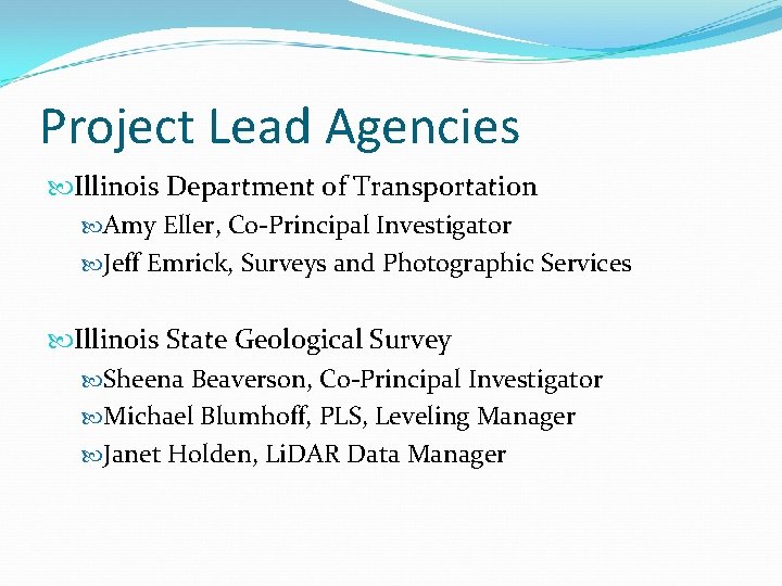 Project Lead Agencies Illinois Department of Transportation Amy Eller, Co-Principal Investigator Jeff Emrick, Surveys