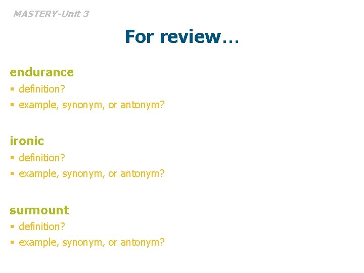 MASTERY-Unit 3 For review… endurance § definition? § example, synonym, or antonym? ironic §