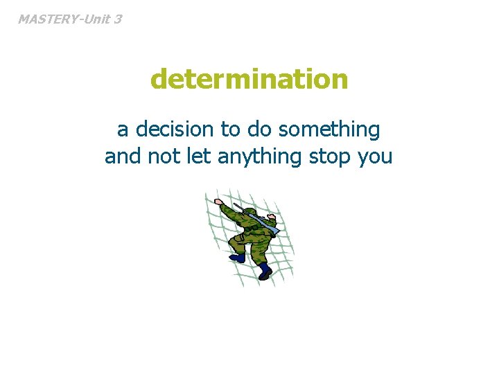 MASTERY-Unit 3 determination a decision to do something and not let anything stop you