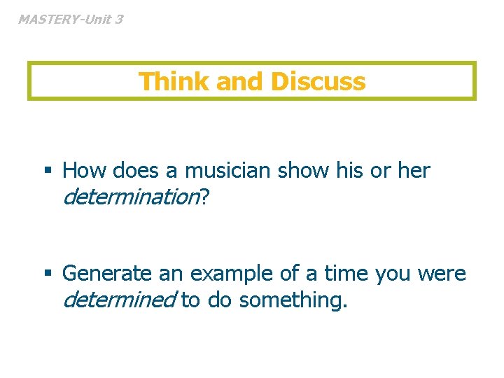 MASTERY-Unit 3 Think and Discuss § How does a musician show his or her