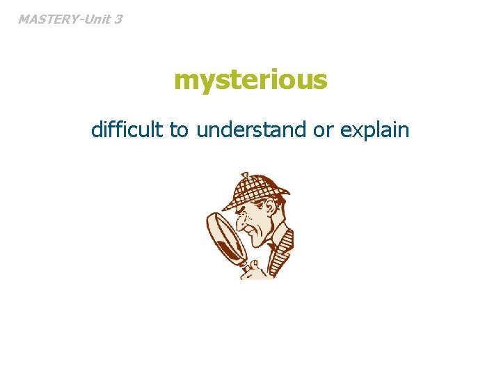 MASTERY-Unit 3 mysterious difficult to understand or explain 