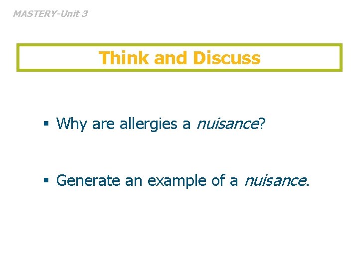 MASTERY-Unit 3 Think and Discuss § Why are allergies a nuisance? § Generate an