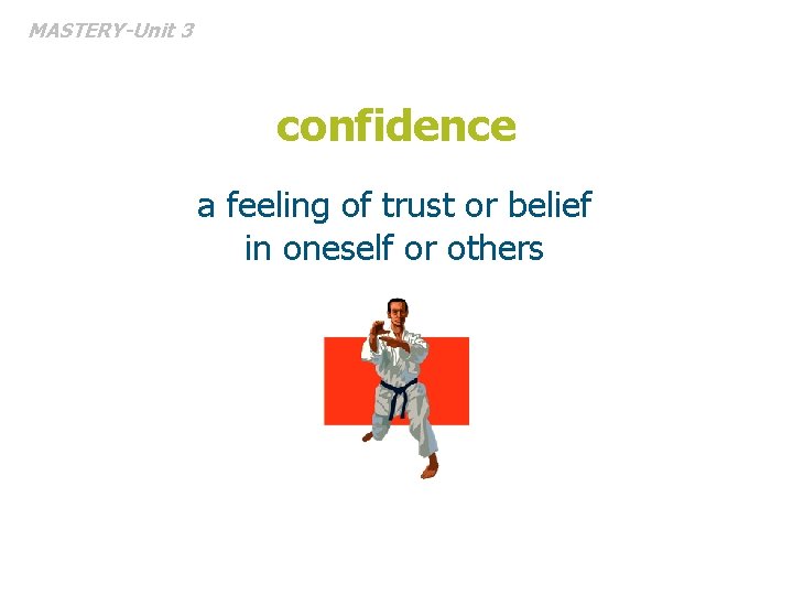 MASTERY-Unit 3 confidence a feeling of trust or belief in oneself or others 