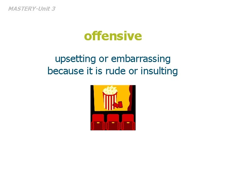 MASTERY-Unit 3 offensive upsetting or embarrassing because it is rude or insulting 