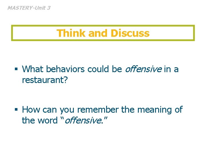 MASTERY-Unit 3 Think and Discuss § What behaviors could be offensive in a restaurant?