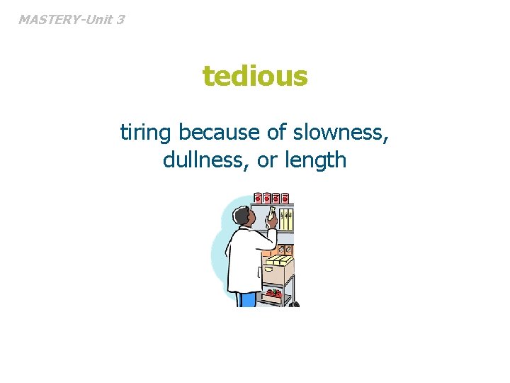 MASTERY-Unit 3 tedious tiring because of slowness, dullness, or length 