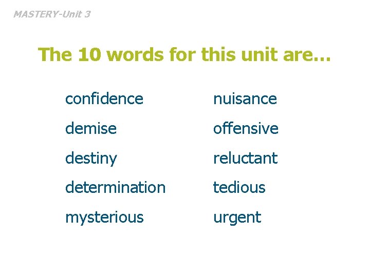 MASTERY-Unit 3 The 10 words for this unit are… confidence nuisance demise offensive destiny