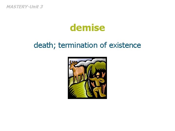 MASTERY-Unit 3 demise death; termination of existence 