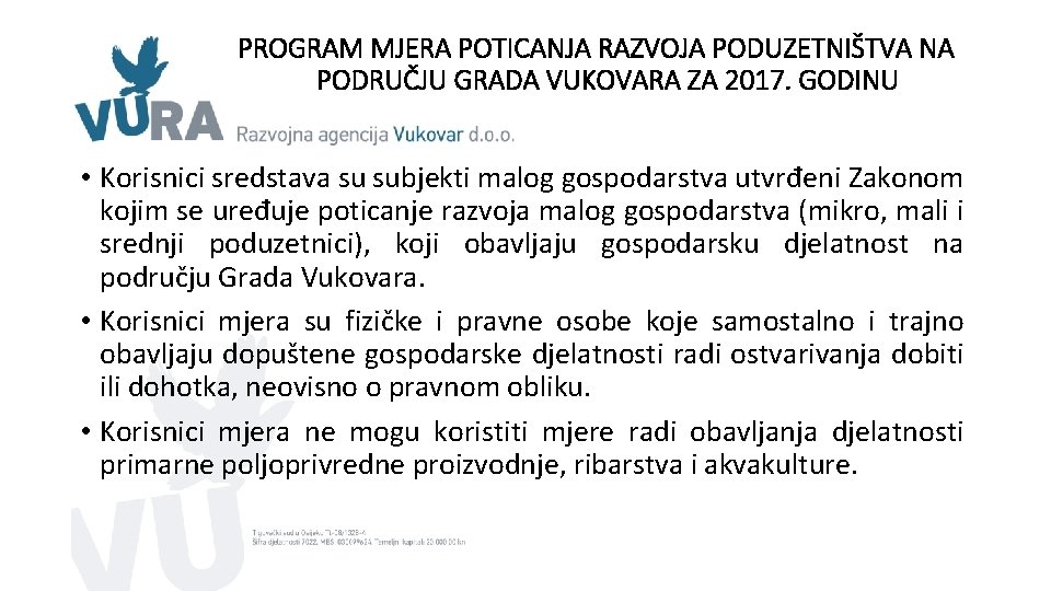 PROGRAM MJERA POTICANJA RAZVOJA PODUZETNIŠTVA NA PODRUČJU GRADA VUKOVARA ZA 2017. GODINU • Korisnici PROGRAM MJERA POTICANJA RAZVOJA PODUZETNIŠTVA NA PODRUČJU GRADA VUKOVARA ZA 2017. GODINU • Korisnici