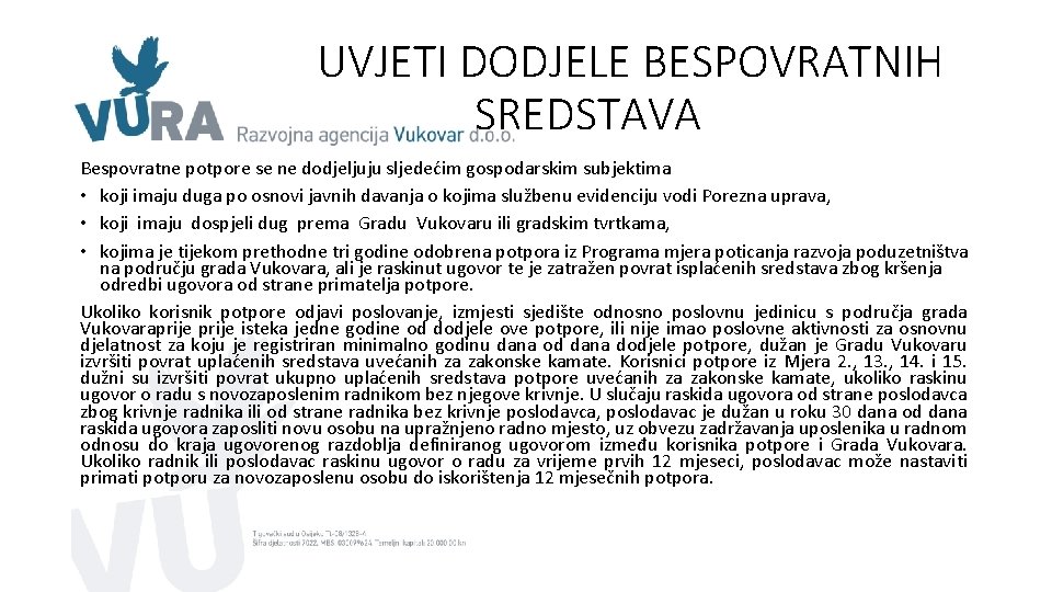 UVJETI DODJELE BESPOVRATNIH SREDSTAVA Bespovratne potpore se ne dodjeljuju sljedećim gospodarskim subjektima • koji