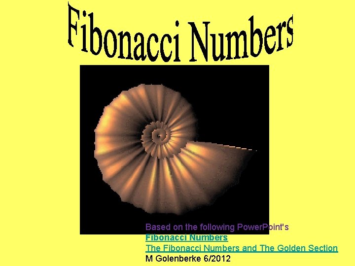 Based on the following Power. Point's Fibonacci Numbers The Fibonacci Numbers and The Golden