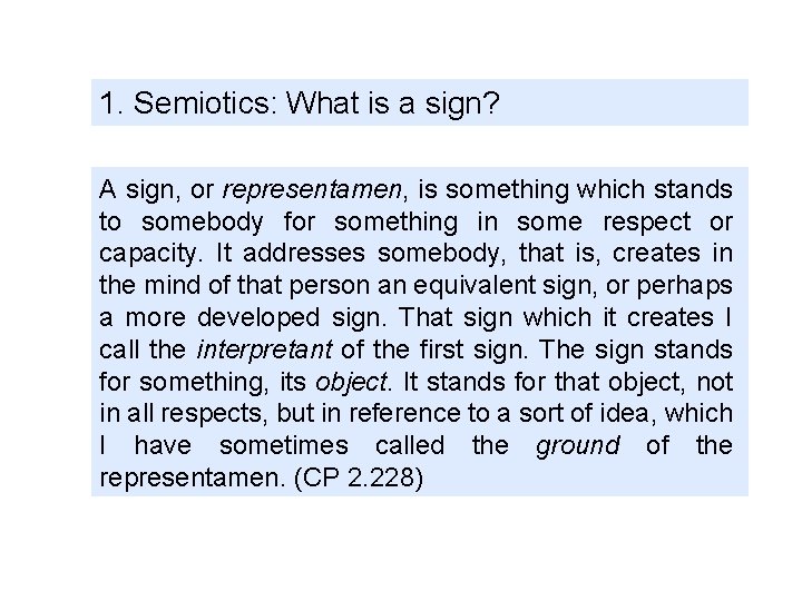 1. Semiotics: What is a sign? A sign, or representamen, is something which stands