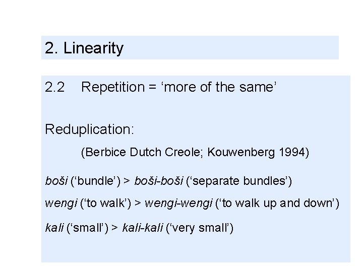 2. Linearity 2. 2 Repetition = ‘more of the same’ Reduplication: (Berbice Dutch Creole;