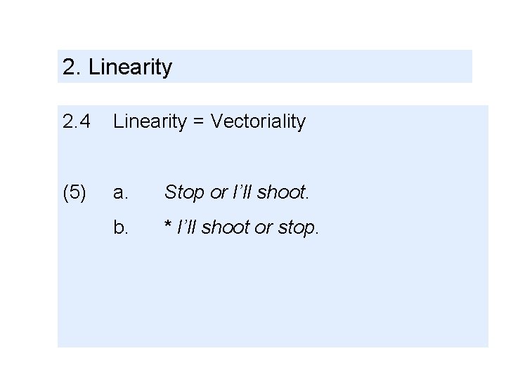 2. Linearity 2. 4 Linearity = Vectoriality (5) a. Stop or I’ll shoot. b.