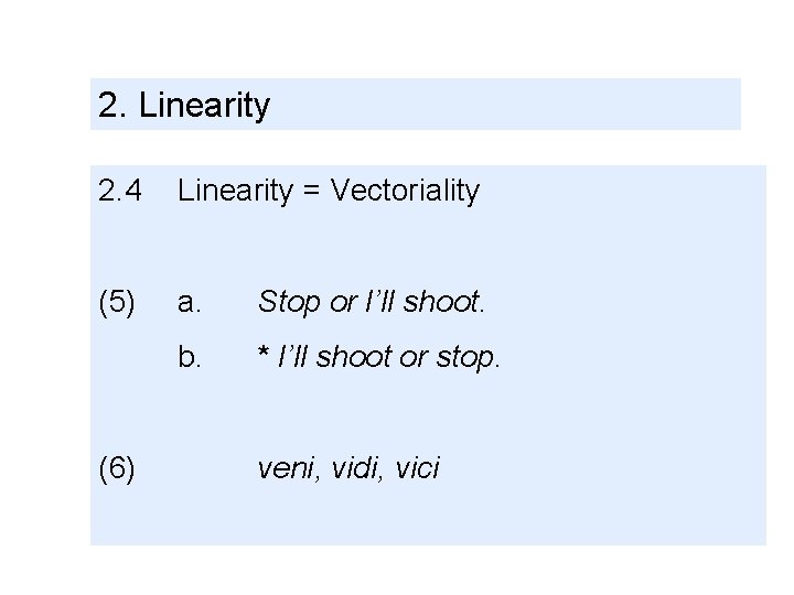 2. Linearity 2. 4 Linearity = Vectoriality (5) a. Stop or I’ll shoot. b.