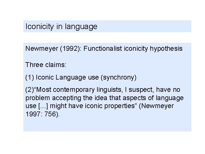 Iconicity in language Newmeyer (1992): Functionalist iconicity hypothesis Three claims: (1) Iconic Language use