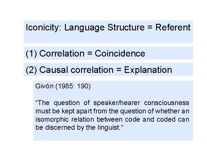 Iconicity: Language Structure = Referent (1) Correlation = Coincidence (2) Causal correlation = Explanation