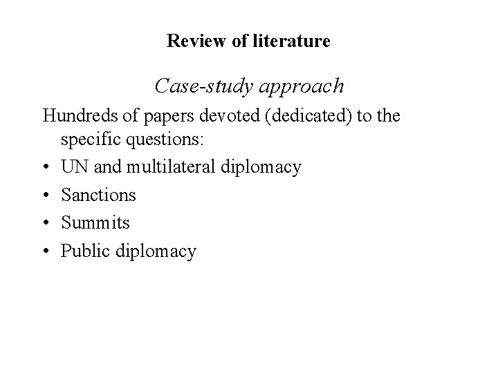 Review of literature Case-study approach Hundreds of papers devoted (dedicated) to the specific questions: