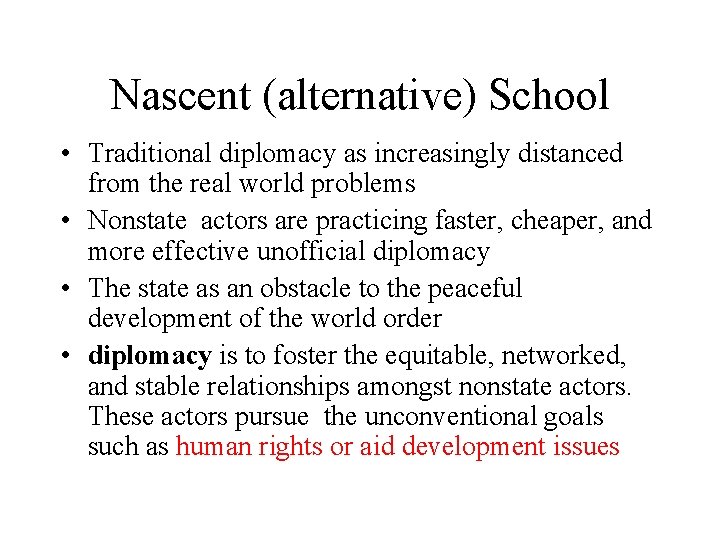 Nascent (alternative) School • Traditional diplomacy as increasingly distanced from the real world problems