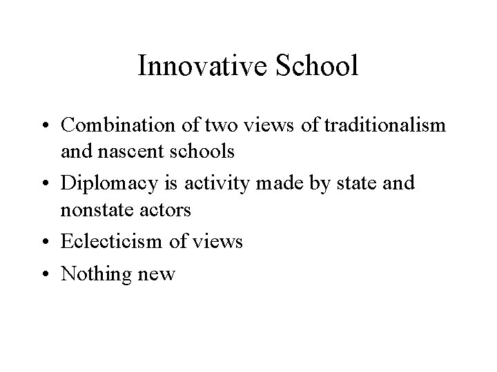 Innovative School • Combination of two views of traditionalism and nascent schools • Diplomacy