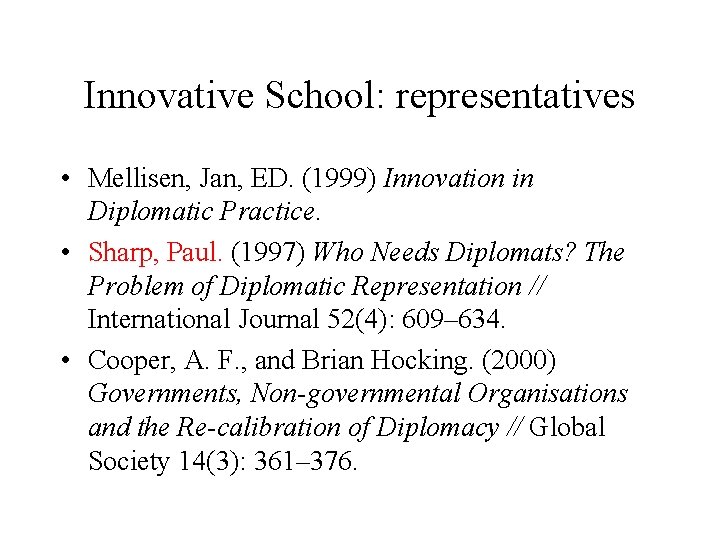 Innovative School: representatives • Mellisen, Jan, ED. (1999) Innovation in Diplomatic Practice. • Sharp,