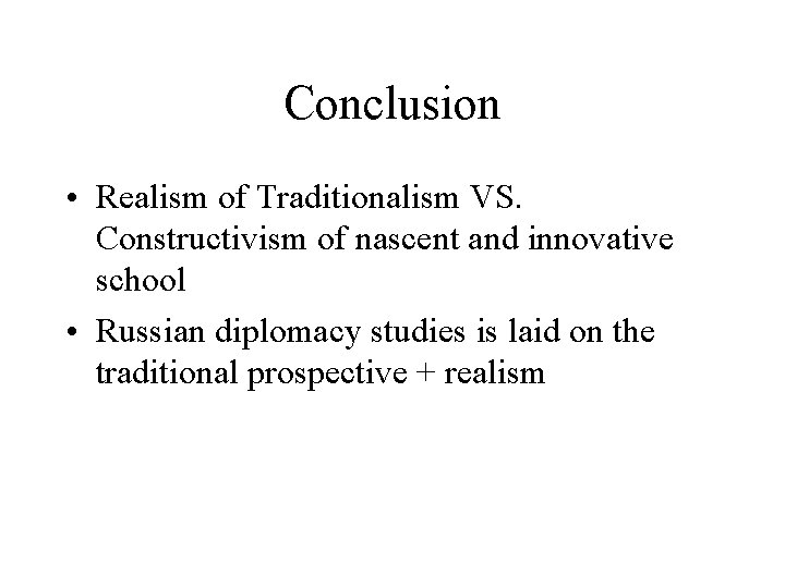 Conclusion • Realism of Traditionalism VS. Constructivism of nascent and innovative school • Russian