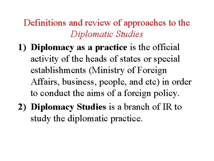 Definitions and review of approaches to the Diplomatic Studies 1) Diplomacy as a practice