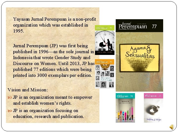 Yayasan Jurnal Perempuan is a non-profit organization which was established in 1995. Jurnal Perempuan
