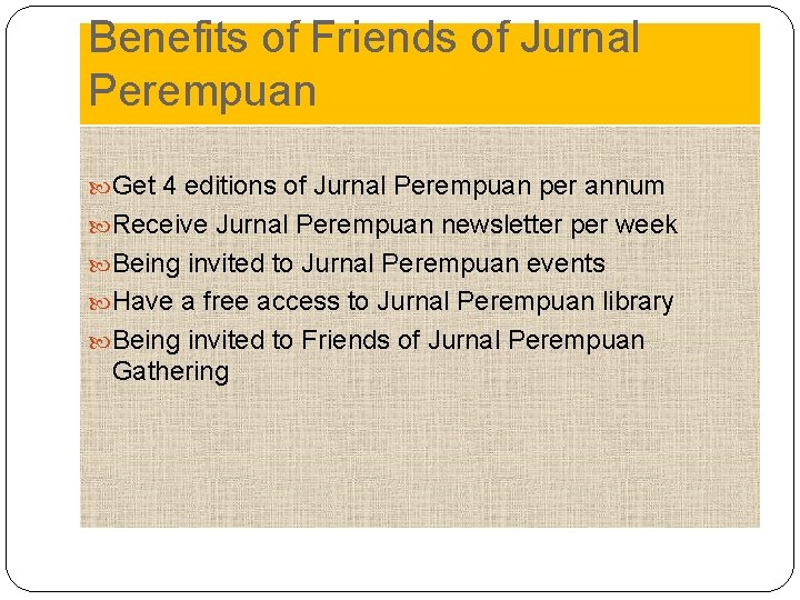 Benefits of Friends of Jurnal Perempuan Get 4 editions of Jurnal Perempuan per annum