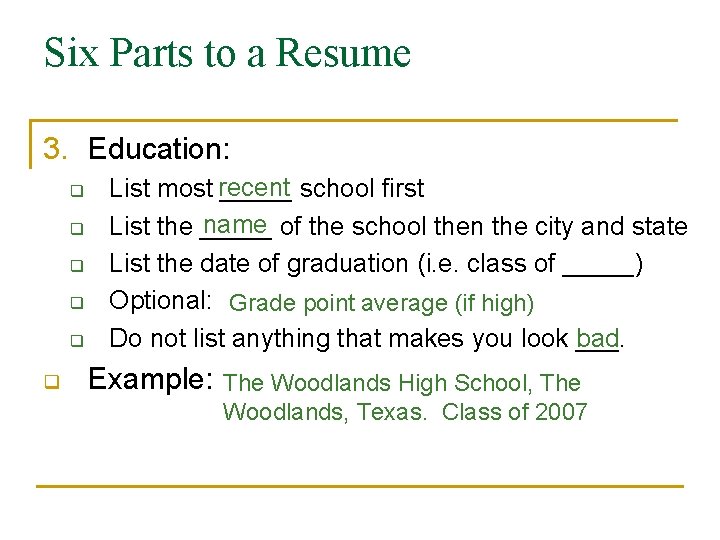 Six Parts to a Resume 3. Education: q q q List most recent _____