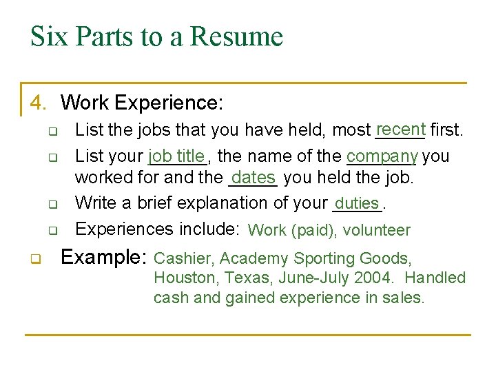 Six Parts to a Resume 4. Work Experience: q q q recent first. List