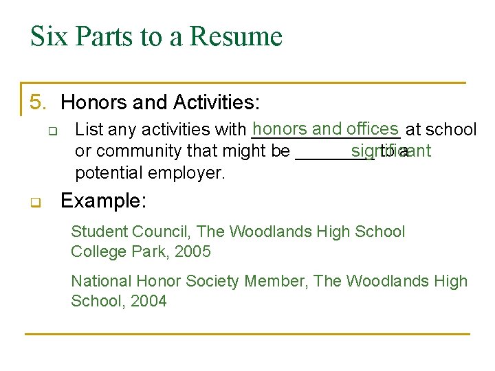 Six Parts to a Resume 5. Honors and Activities: q q honors and offices