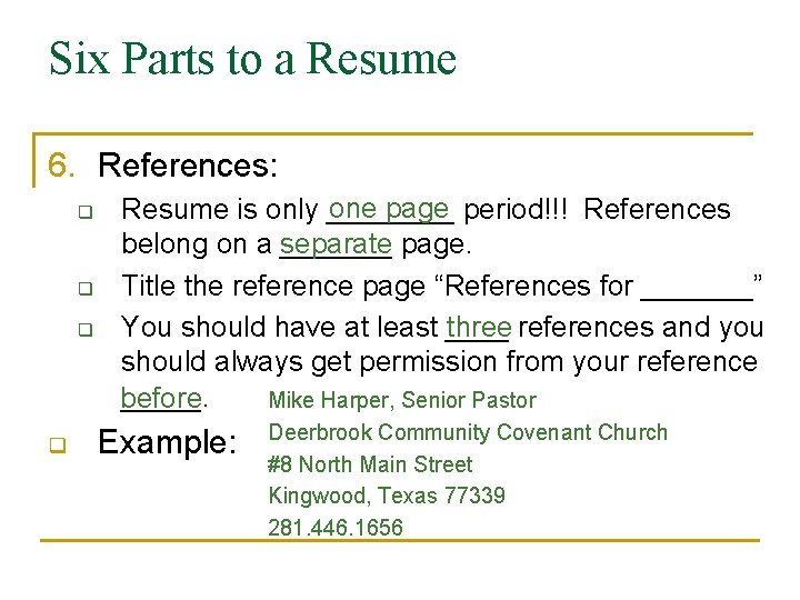 Six Parts to a Resume 6. References: q q one page period!!! References Resume