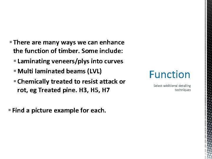 § There are many ways we can enhance the function of timber. Some include: